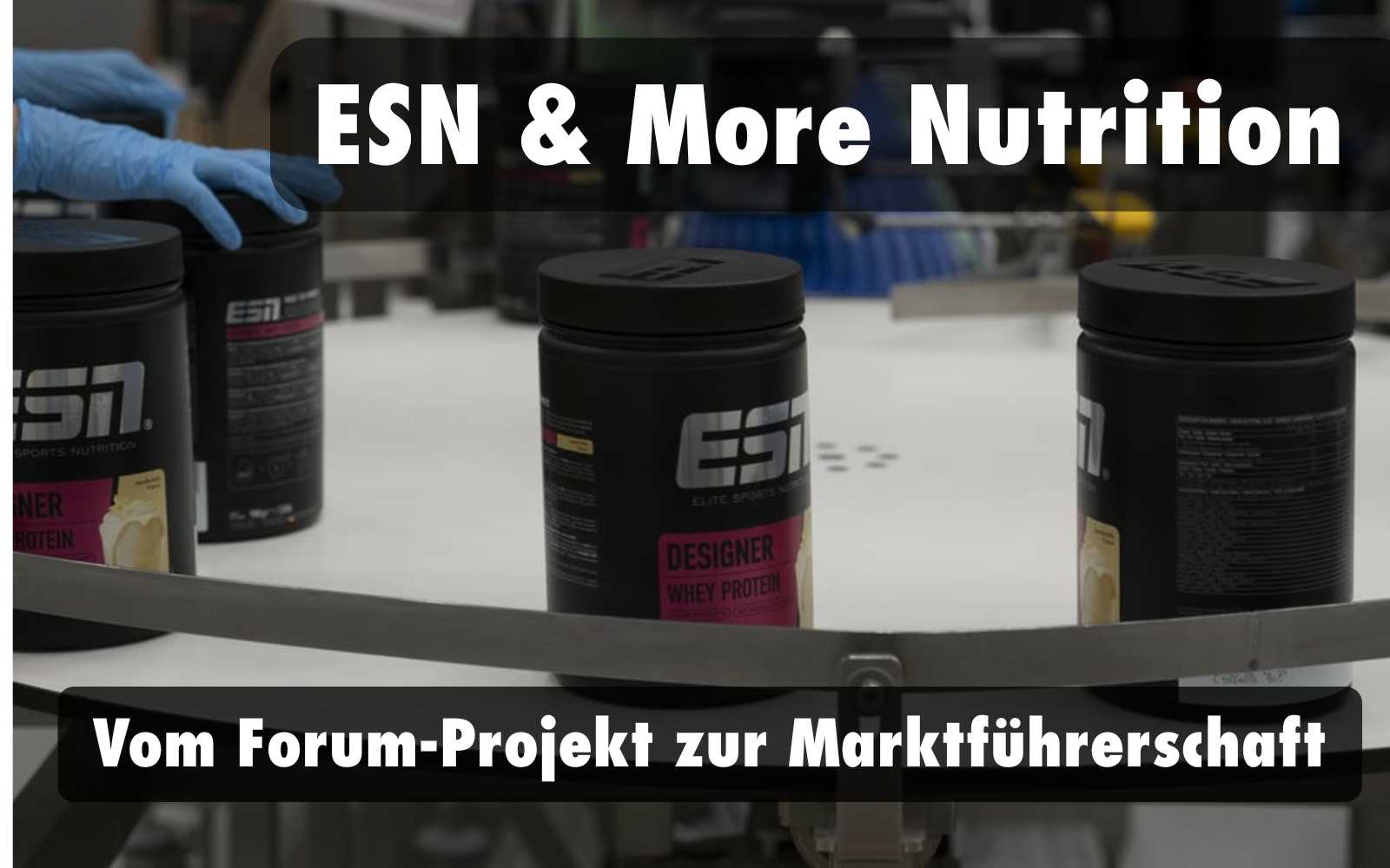 ESN &amp; More Nutrition – Vom Foren-Geheimtipp zum deutschen Supplement-Marktführer