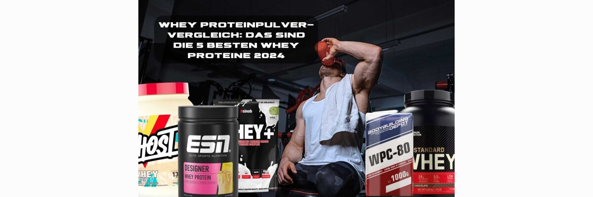 Whey Proteinpulver-Vergleich: Das sind die 5 besten Whey Proteine 2025 - Whey-Protein Test: Die 5 besten Whey Proteine 2025